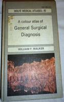 A Colour Atlas of General Surgical Diagnosis (Wolfe medical atlases)