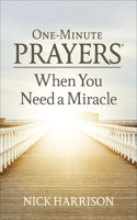 One-Minute Prayers When You Need a Miracle: (One-Minute Prayers)