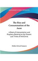 Rise and Consummation of the Aeon: A Book of Interpretation and Prophecy Relating to the Present Last Times of AntiChrist