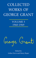 Collected Works of George Grant: (1960-1969)