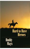 Hard to Have Heroes