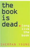 The Book is Dead (Long Live the Book)