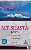 The Mt. Shasta Book: A Guide to Hiking, Climbing, Skiing, and Exploring the Mountain and Surrounding Area