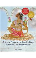 A Son, a Prince, a Husband, a King: Ramayan - an Interpretation: Full Colour Revised Edition