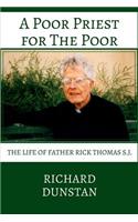 Poor Priest for the Poor: The Life of Father Rick Thomas S.J.