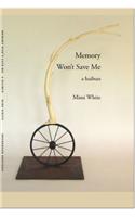 Memory Won't Save Me: A Haibun