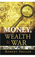 Money, Wealth & War