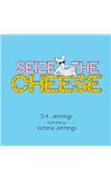 Seize the Cheese