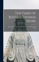 Fame of Blessed Thomas More: Being Addresses Delivered in His Honour in Chelsea, July 1929