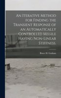 Iterative Method for Finding the Transient Response of an Automatically Controlled Missile Having Non-linear Stiffness.