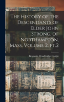 History of the Descendants of Elder John Strong, of Northampton, Mass. Volume 2, pt.2