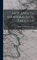 Siete Años De Aventuras En El Paraguay