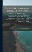 Aldine Centennial History Of New South Wales, Illustrated, Embracing Sketches And Portraits Of Her Noted People