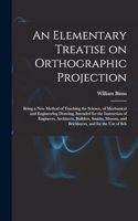 An Elementary Treatise on Orthographic Projection