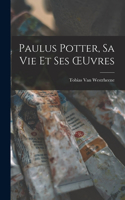 Paulus Potter, Sa Vie Et Ses OEuvres