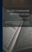 Le Dictionnaire Des Précieuses: Le Grand Dictionaire Des Précieuses, Ou La Clef De La Langue Des Rueiles. Le Grand Dictionnaire Des Précieuses, Historique, Poetique, Etc. Apostille
