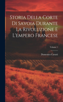 Storia Della Corte Di Savoia Durante La Rivoluzione E L'empero Francese; Volume 1