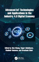 Advanced IoT Technologies and Applications in the Industry 4.0 Digital Economy