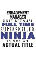 Engagement Manager Only Because Full Time Superskilled Ninja Is Not An Actual Title