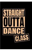 Straight Outta Dance Class: 6x9 Blank Notebook, Journal, Diary or Log notes. Perfect Gift for Dancers