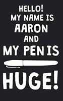 Hello! My Name Is AARON And My Pen Is Huge!: Blank Name Personalized & Customized Dirty Penis Joke Pun Notebook Journal for Men, Dotted. Men Writing Accessories Item for Proud Male Persons With