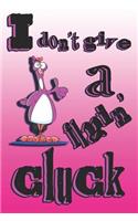 I Don't Give A Flyin' Cluck: 6x9 Matte Paperback 120 College-Ruled Pages (60 Sheets) Blank Lined Notebook Journal Diary Gag Gift