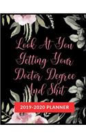 Look At You Getting Your Doctor Degree And Shit: Graduate School Planner 2019-2020, Weekly and Monthly Academic Planner, Appreciation Gag Gift for Graduation, College, High school, (January 2019 th