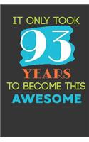 It Only Took 93 Years To Become This Awesome: Cute 93rd Birthday Card Journal / Notebook / Diary / Greetings / Appreciation Quote Gift (6 x 9 - 110 Blank Lined Pages)