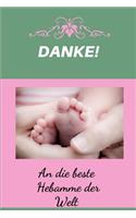 Danke ! An die beste Hebamme der Welt.: Tolles Notizbuch 110 Seiten liniert (6x9 /15.24 x 22.86 cm) Dankeschön Geschenk an Doula, Geburtshelferin und Hebamme nach Geburt und Schwangerschaf