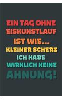 Ein Tag ohne Eiskunstlauf ist wie...: Notizbuch - tolles Geschenk für Notizen, Scribbeln und Erinnerungen - gepunktet mit 100 Seiten