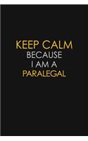 Keep Calm Because I Am A Paralegal