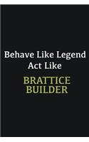 Behave like Legend Act Like Brattice Builder: Writing careers journals and notebook. A way towards enhancement