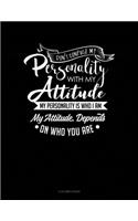 Don't Confuse My Personality With My Attitude My Personality Is Who I Am My Attitude Depends On Who You Are: 5 Column Ledger(393 5 Column Ledger)