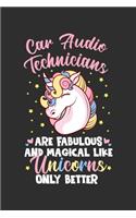 Car Audio Technicians Are Fabulous And Magical Like Unicorns Only Better: 100 page 6 x 9 Weekly journal to jot down your ideas and notes