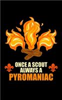 Once A Scout Always A Pyromaniac
