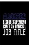 Cashier because superhero isn't an offical job title: Notebook - Journal - Diary - 110 Lined pages - 6 x 9 in - 15.24 x 22.86 cm - Doodle Book - Funny Great Gift