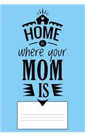 Home Is Where Your Mom Is