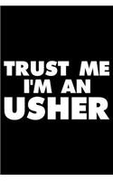 Trust Me I'm an Usher: Funny Writing Notebook, Journal for Work, Daily Diary, Planner, Organizer for Ushers