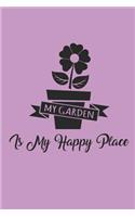 My Garden Is My Happy Place: Gardening Notebook Gärtner Notizbuch Garten Tagebuch 6x9 Lined