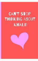 Can't Stop Thinking About Khalid: Fan Novelty Notebook / Journal / Gift / Diary 120 Lined Pages (6 x 9) Medium Portable Size