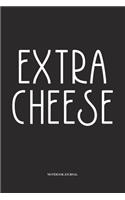 Extra Cheese: A 6x9 Inch Softcover Matte Diary Notebook With 120 Blank Lined Pages