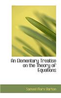 An Elementary Treatise on the Theory of Equations
