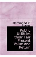 Public Utilities Their Fair Present Value and Return