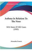 Asthma In Relation To The Nose: With Notes Of 402 Cases (1903)(English)