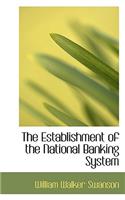 The Establishment of the National Banking System