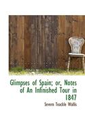 Glimpses of Spain; Or, Notes of an Infinished Tour in 1847