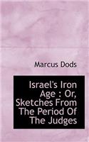 Israel's Iron Age: Or, Sketches from the Period of the Judges