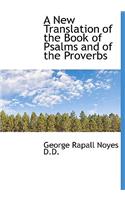 A New Translation of the Book of Psalms and of the Proverbs