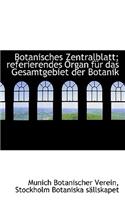 Botanisches Zentralblatt; Referierendes Organ Fur Das Gesamtgebiet Der Botanik