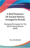 Brief Summary Of Ancient History, Arranged In Periods: Designed Principally For The Use Of Young Persons (1824)